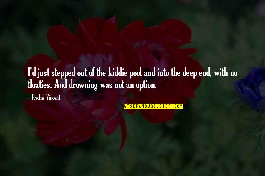 Into The Drowning Deep Quotes By Rachel Vincent: I'd just stepped out of the kiddie pool
