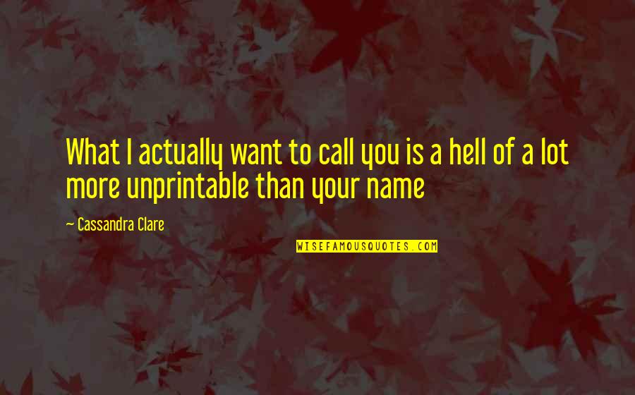Into The Fray Quotes By Cassandra Clare: What I actually want to call you is