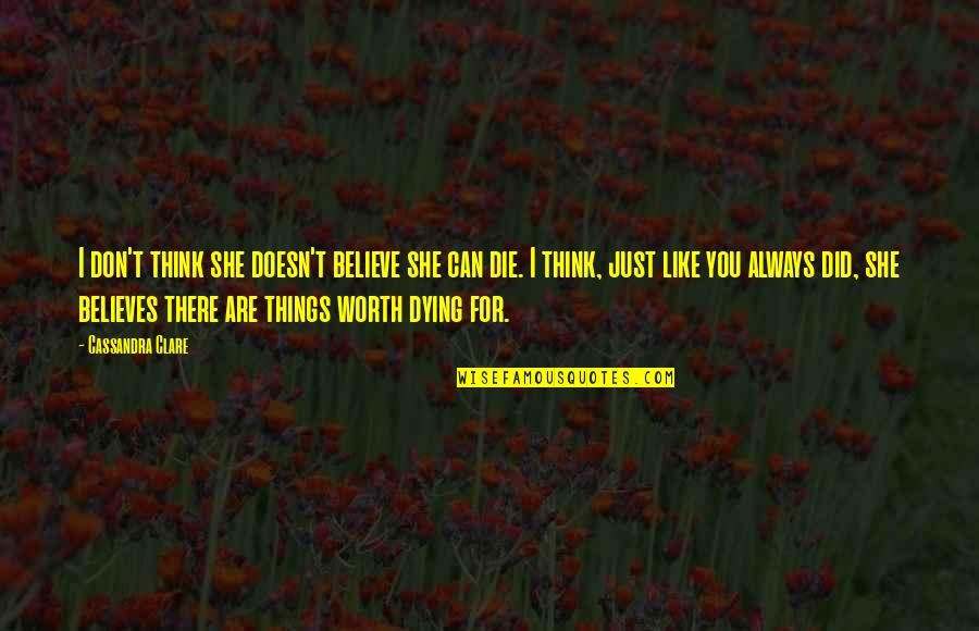 Into The Fray Quotes By Cassandra Clare: I don't think she doesn't believe she can