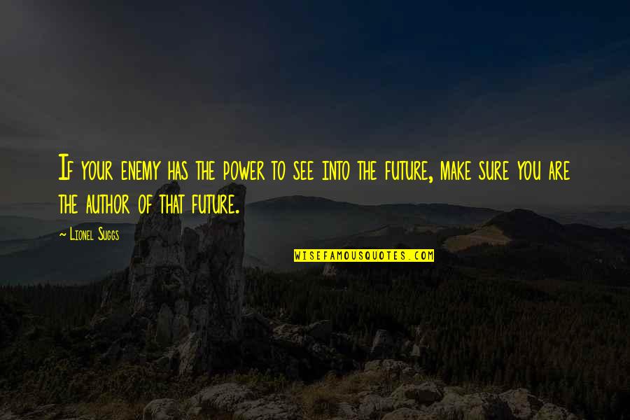 Into The Future Quotes By Lionel Suggs: If your enemy has the power to see