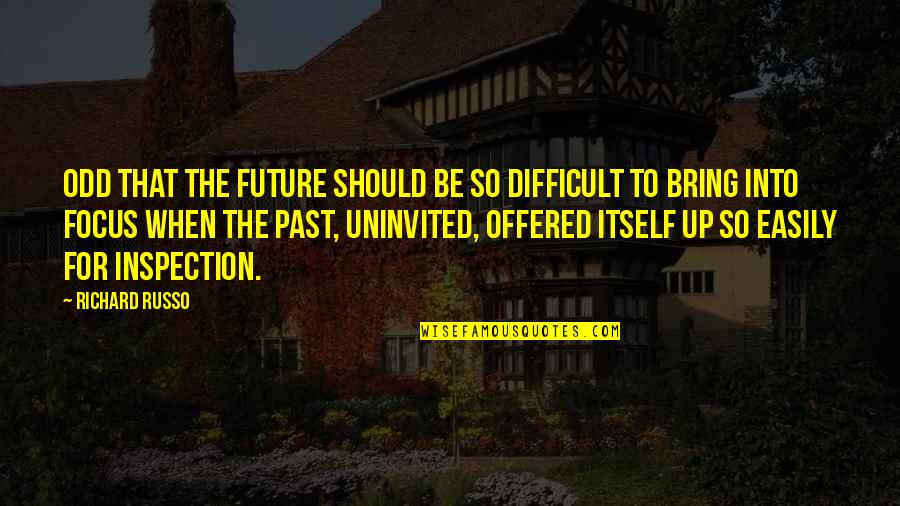 Into The Future Quotes By Richard Russo: Odd that the future should be so difficult