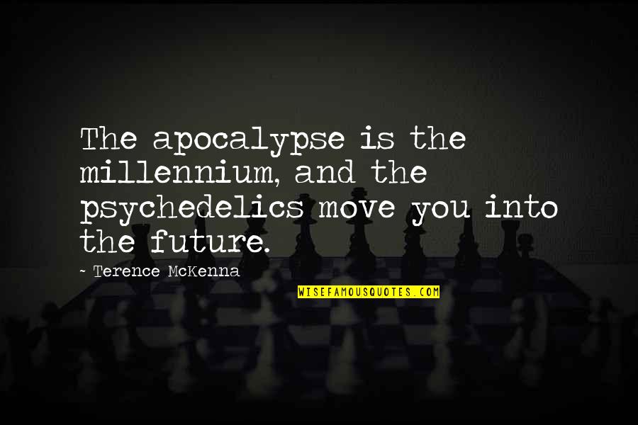 Into The Future Quotes By Terence McKenna: The apocalypse is the millennium, and the psychedelics