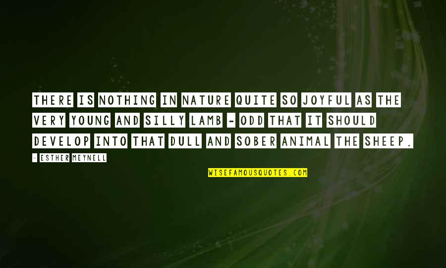 Into The Nature Quotes By Esther Meynell: There is nothing in nature quite so joyful Into The Nature Quotes By Esther Meynell: There is nothing in nature quite so joyful