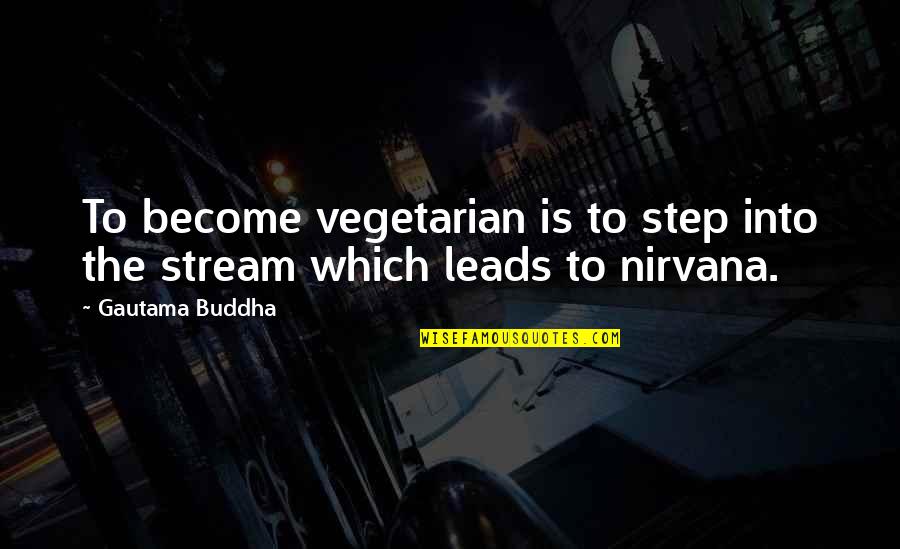 Into The Nature Quotes By Gautama Buddha: To become vegetarian is to step into the