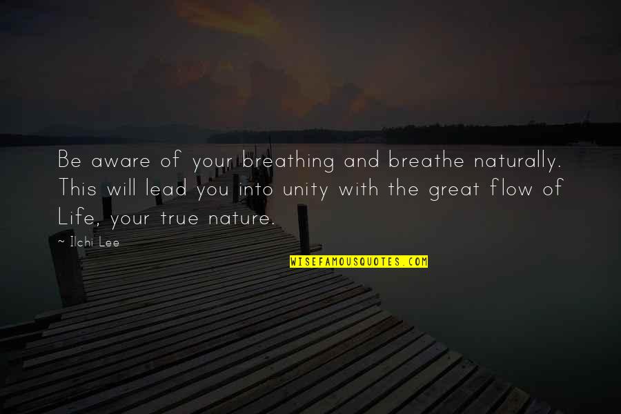 Into The Nature Quotes By Ilchi Lee: Be aware of your breathing and breathe naturally. Into The Nature Quotes By Ilchi Lee: Be aware of your breathing and breathe naturally.