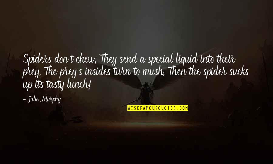 Into The Nature Quotes By Julie Murphy: Spiders don't chew. They send a special liquid Into The Nature Quotes By Julie Murphy: Spiders don't chew. They send a special liquid