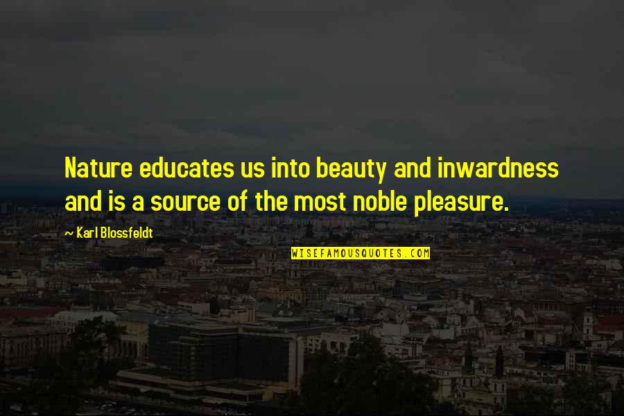 Into The Nature Quotes By Karl Blossfeldt: Nature educates us into beauty and inwardness and Into The Nature Quotes By Karl Blossfeldt: Nature educates us into beauty and inwardness and