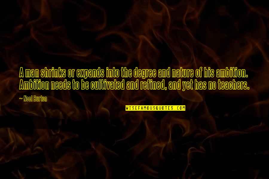 Into The Nature Quotes By Neel Burton: A man shrinks or expands into the degree Into The Nature Quotes By Neel Burton: A man shrinks or expands into the degree
