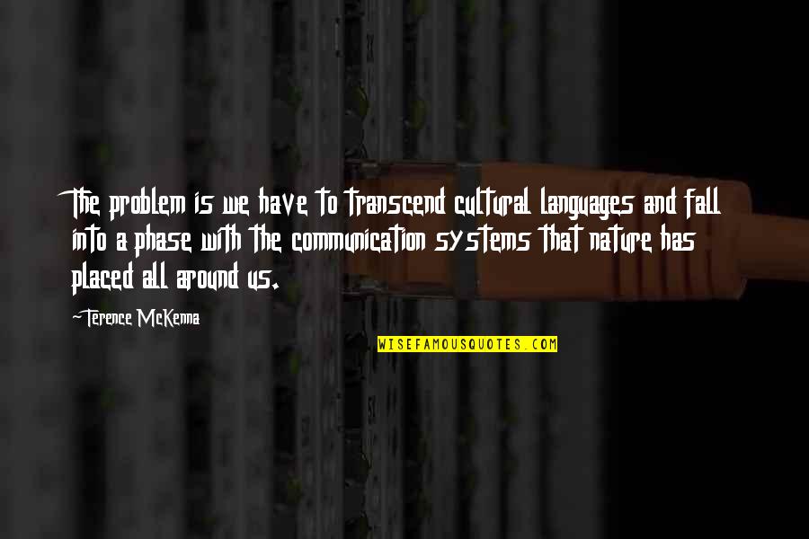 Into The Nature Quotes By Terence McKenna: The problem is we have to transcend cultural