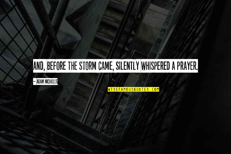 Into The Storm Quotes By Adam Nicholls: and, before the storm came, silently whispered a