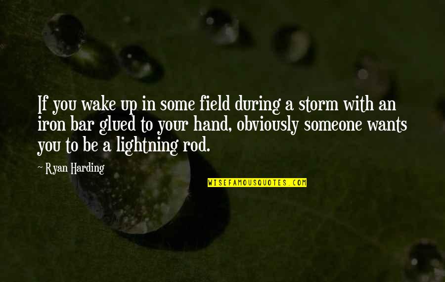Into The Storm Quotes By Ryan Harding: If you wake up in some field during