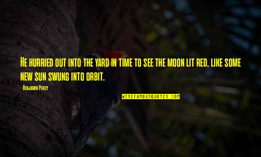 Into The Sun Quotes By Benjamin Percy: He hurried out into the yard in time