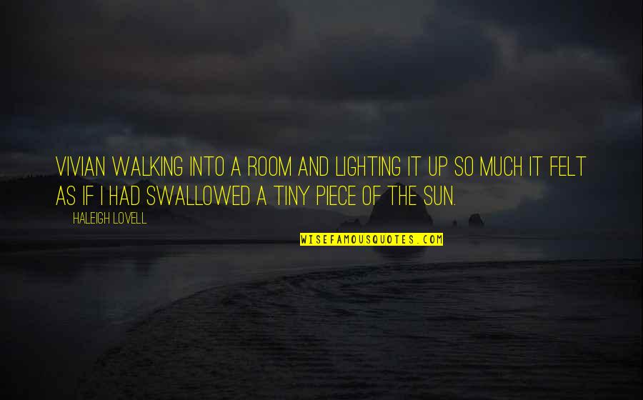 Into The Sun Quotes By Haleigh Lovell: Vivian walking into a room and lighting it