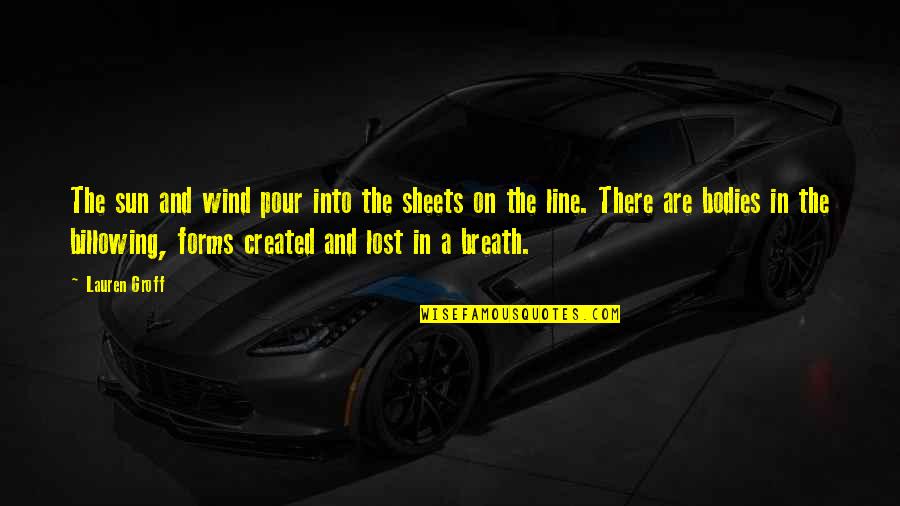 Into The Sun Quotes By Lauren Groff: The sun and wind pour into the sheets