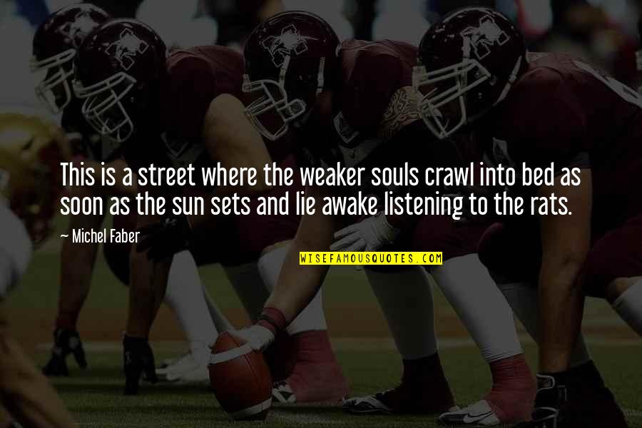 Into The Sun Quotes By Michel Faber: This is a street where the weaker souls