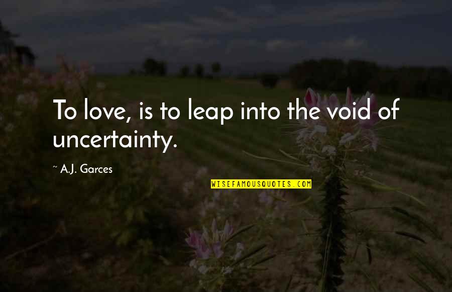 Into The Void Quotes By A.J. Garces: To love, is to leap into the void