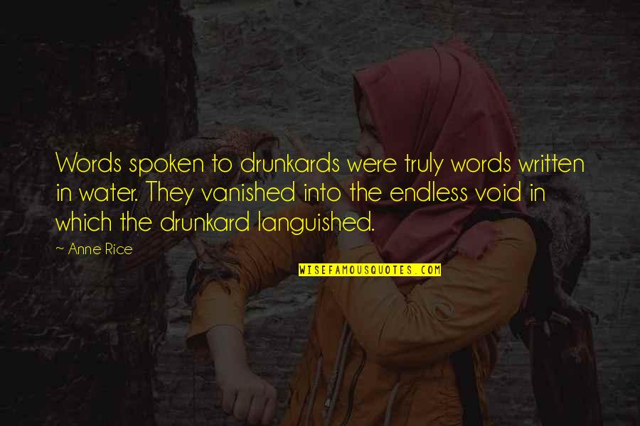 Into The Void Quotes By Anne Rice: Words spoken to drunkards were truly words written