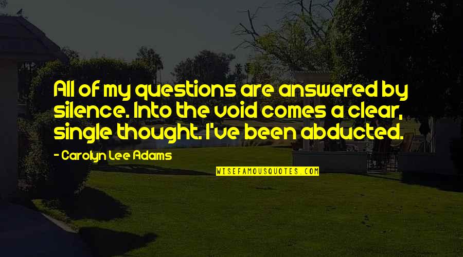 Into The Void Quotes By Carolyn Lee Adams: All of my questions are answered by silence.