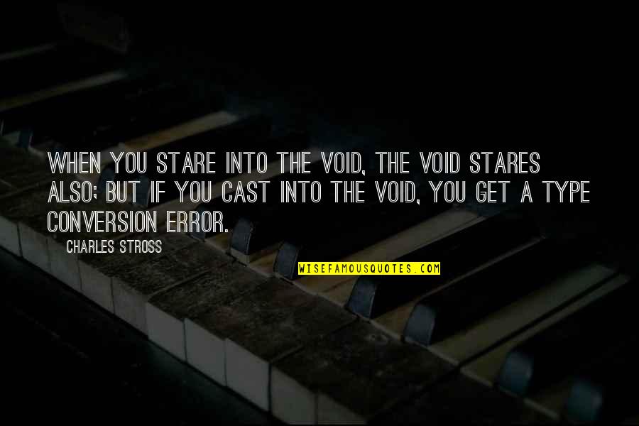 Into The Void Quotes By Charles Stross: When you stare into the void, the void