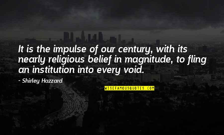 Into The Void Quotes By Shirley Hazzard: It is the impulse of our century, with