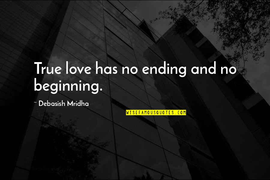 Into The Wild Burning Money Quotes By Debasish Mridha: True love has no ending and no beginning.