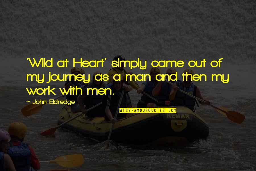Into The Wild Journey Quotes By John Eldredge: 'Wild at Heart' simply came out of my