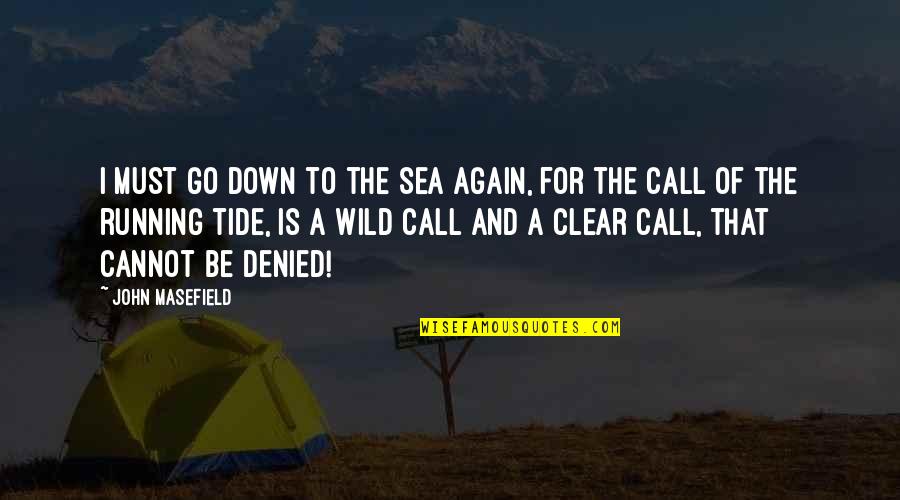 Into The Wild Sea Quotes By John Masefield: I must go down to the sea again, Into The Wild Sea Quotes By John Masefield: I must go down to the sea again,
