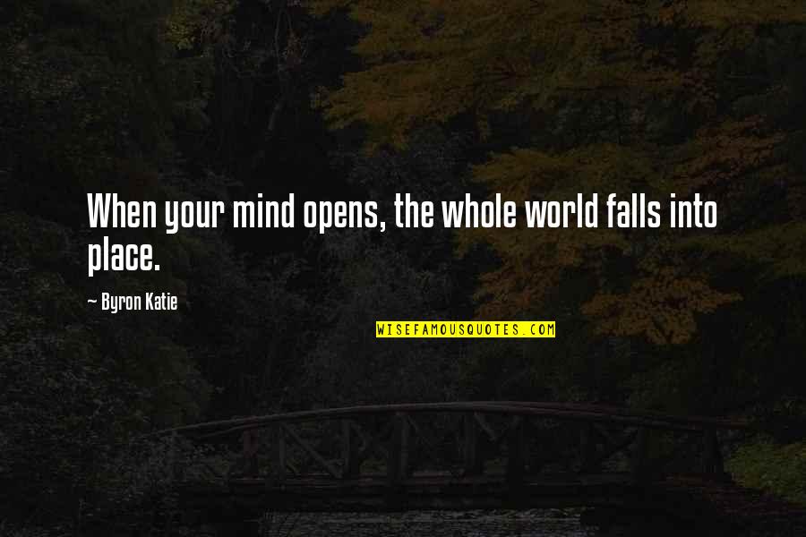 Into The World Quotes By Byron Katie: When your mind opens, the whole world falls