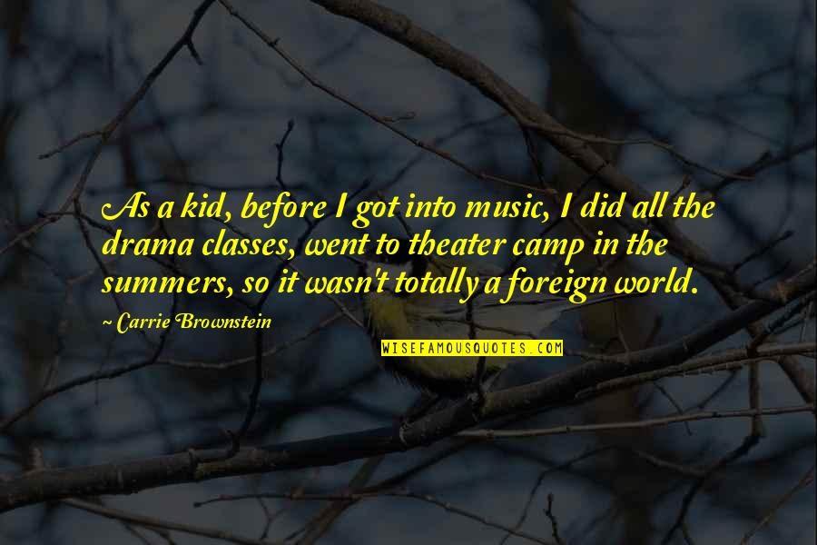Into The World Quotes By Carrie Brownstein: As a kid, before I got into music,