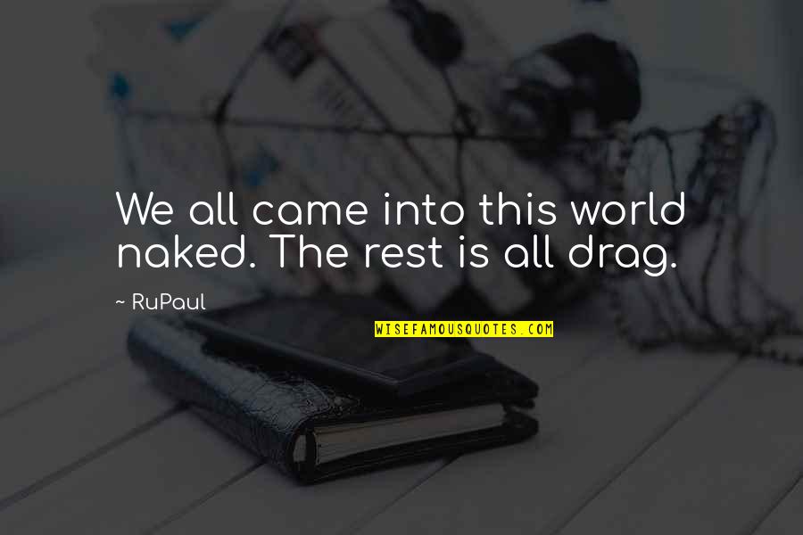 Into The World Quotes By RuPaul: We all came into this world naked. The