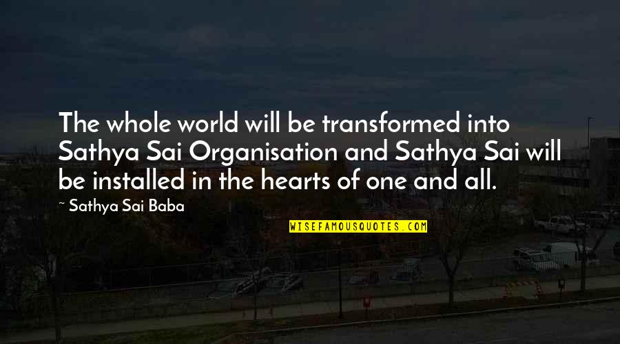 Into The World Quotes By Sathya Sai Baba: The whole world will be transformed into Sathya