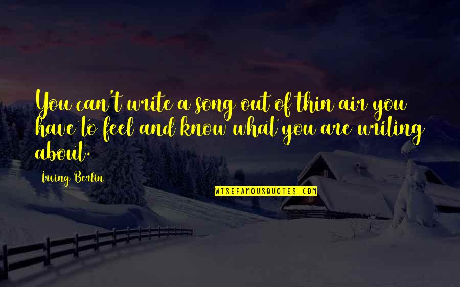 Into Thin Air Quotes By Irving Berlin: You can't write a song out of thin