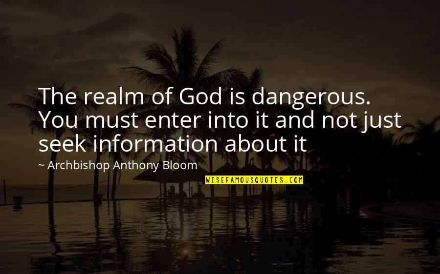 Into Wild Quotes By Archbishop Anthony Bloom: The realm of God is dangerous. You must