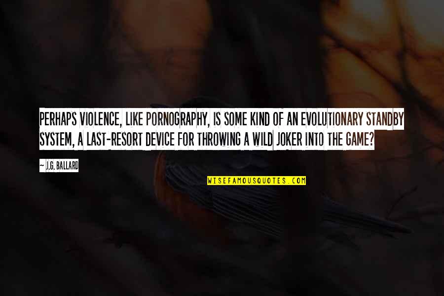 Into Wild Quotes By J.G. Ballard: Perhaps violence, like pornography, is some kind of