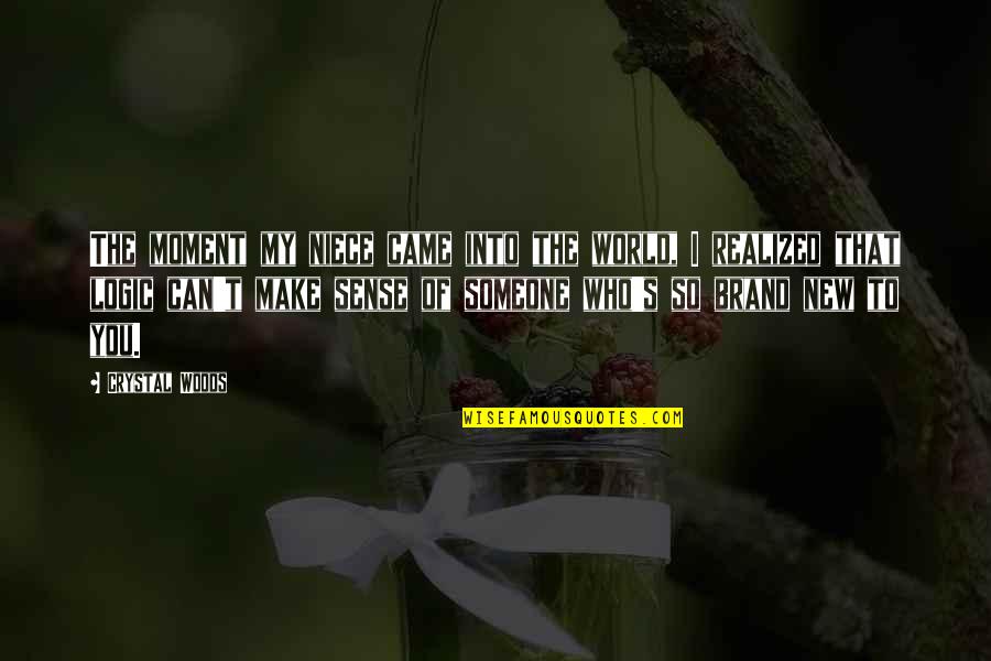 Into Woods Quotes By Crystal Woods: The moment my niece came into the world,