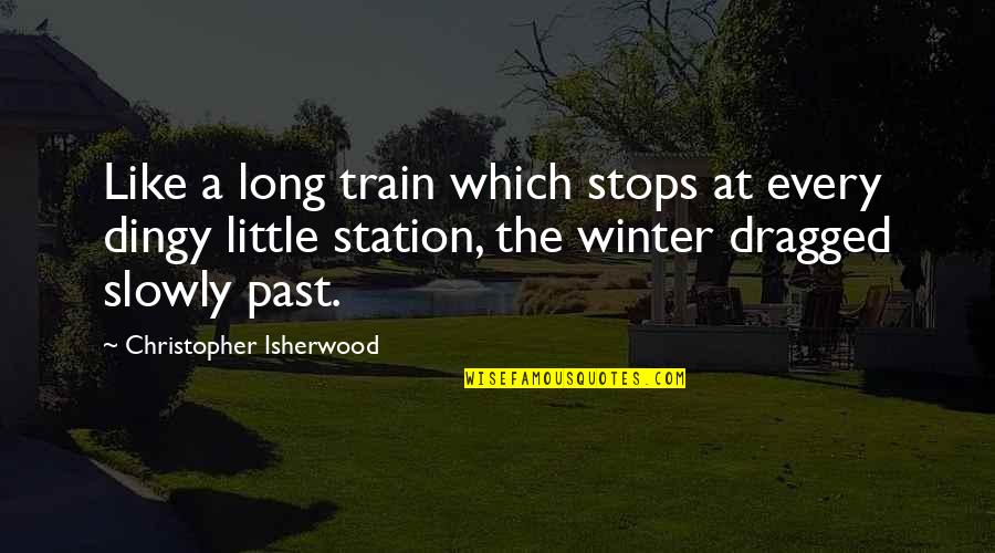 Into You Like A Train Quotes By Christopher Isherwood: Like a long train which stops at every