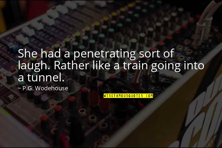 Into You Like A Train Quotes By P.G. Wodehouse: She had a penetrating sort of laugh. Rather