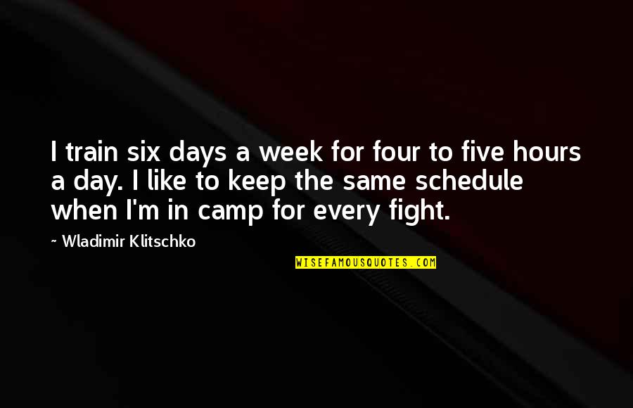 Into You Like A Train Quotes By Wladimir Klitschko: I train six days a week for four