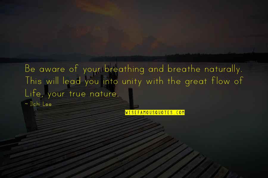 Into Your Life Quotes By Ilchi Lee: Be aware of your breathing and breathe naturally.