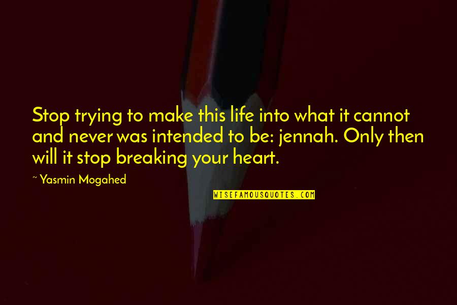 Into Your Life Quotes By Yasmin Mogahed: Stop trying to make this life into what