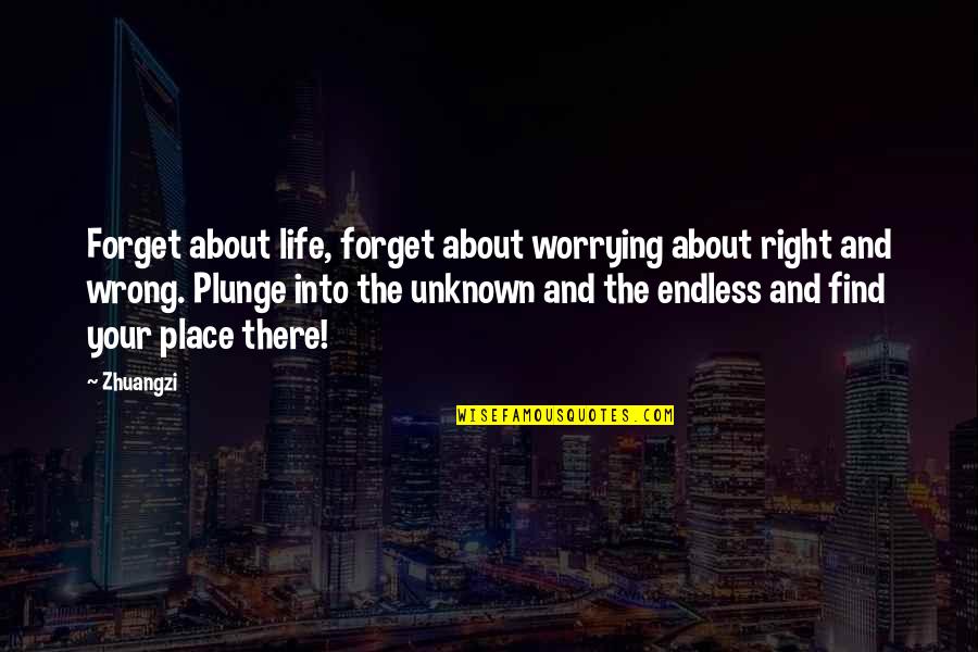 Into Your Life Quotes By Zhuangzi: Forget about life, forget about worrying about right