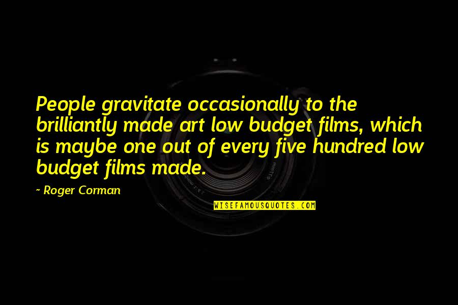 Intocable 2020 Quotes By Roger Corman: People gravitate occasionally to the brilliantly made art