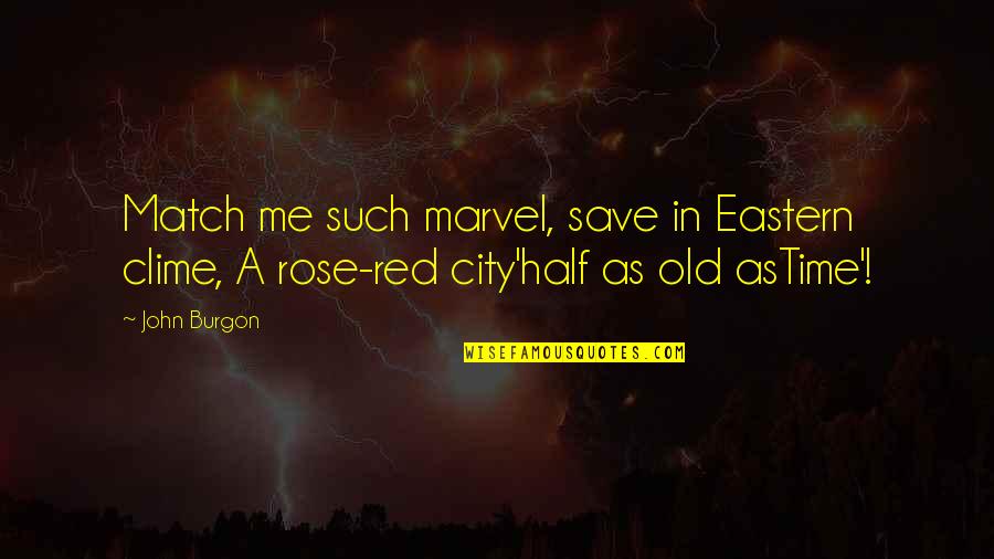 Intocable Songs Quotes By John Burgon: Match me such marvel, save in Eastern clime,