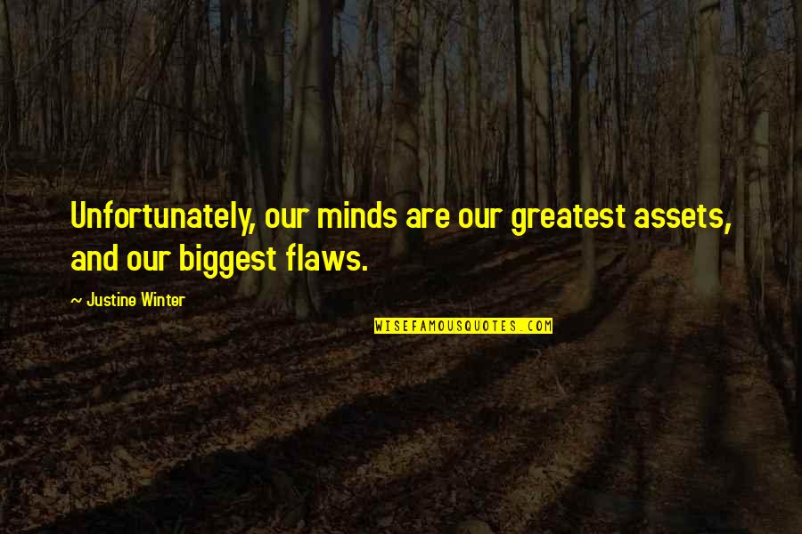 Intolerably Quotes By Justine Winter: Unfortunately, our minds are our greatest assets, and