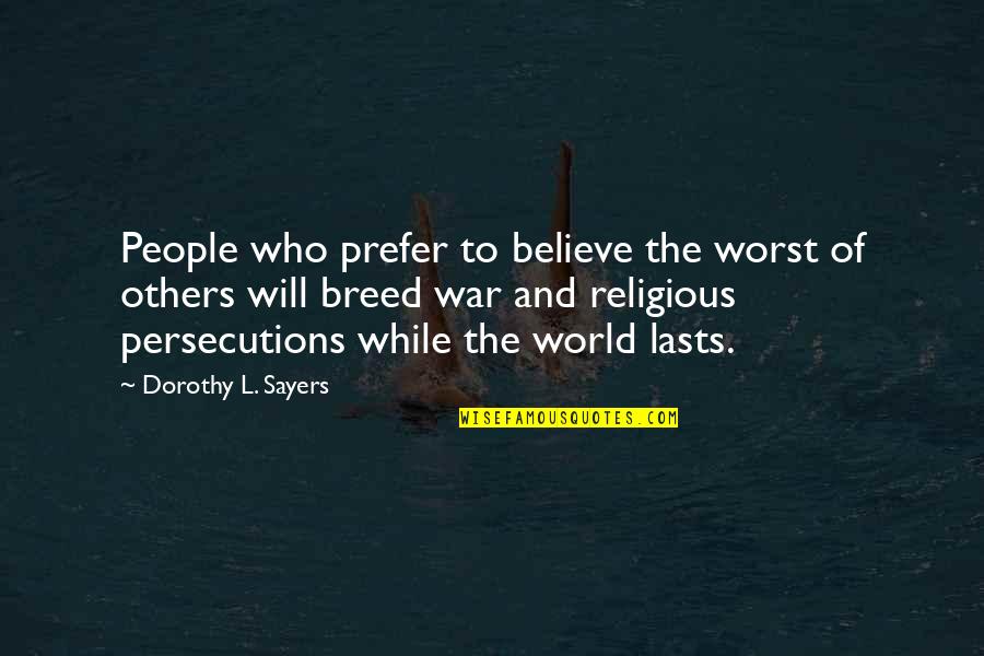 Intolerance And Hatred Quotes By Dorothy L. Sayers: People who prefer to believe the worst of