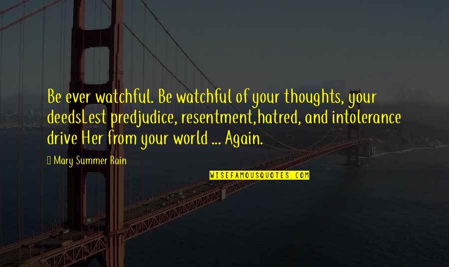 Intolerance And Hatred Quotes By Mary Summer Rain: Be ever watchful. Be watchful of your thoughts,