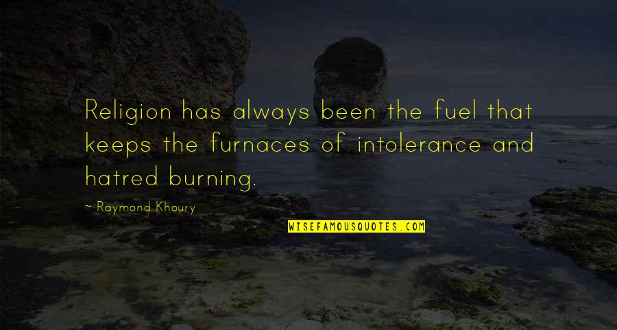Intolerance And Hatred Quotes By Raymond Khoury: Religion has always been the fuel that keeps