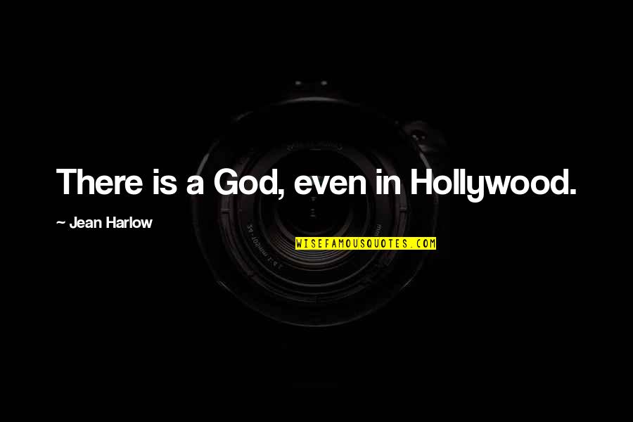 Intolerance And Ignorance Quotes By Jean Harlow: There is a God, even in Hollywood.