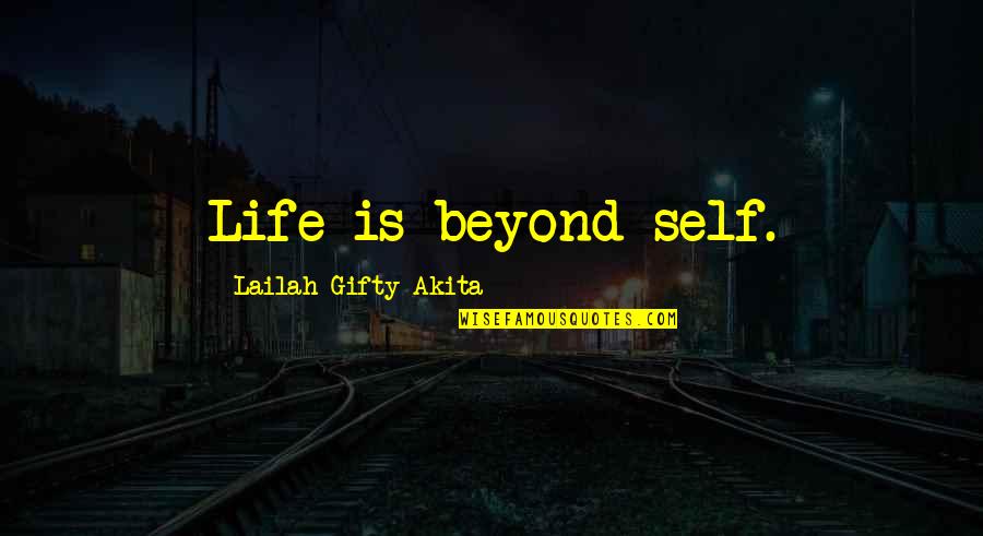 Intolerance In The Crucible Quotes By Lailah Gifty Akita: Life is beyond self.