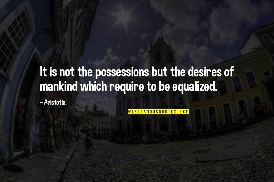 Intolerance Quote Quotes By Aristotle.: It is not the possessions but the desires